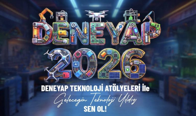 Deneyap Teknoloji Atölyeleri “Geleceğin Teknoloji Yıldızları”nı arıyor